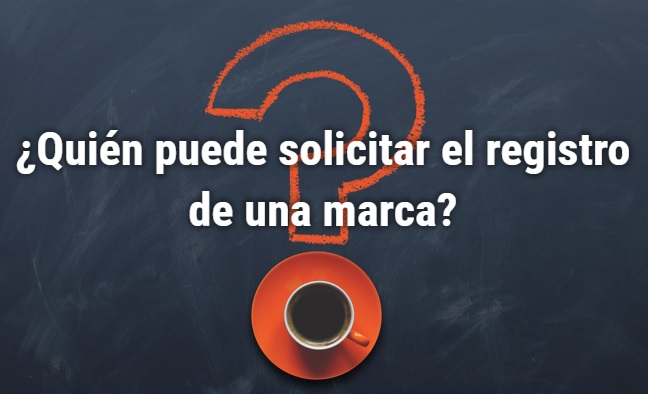 ¿Quién puede Solicitar el Registro de una Marca?