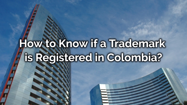 How to Know if a Trademark is Registered in Colombia? How to Know if a Trademark is Registered in Colombia?
