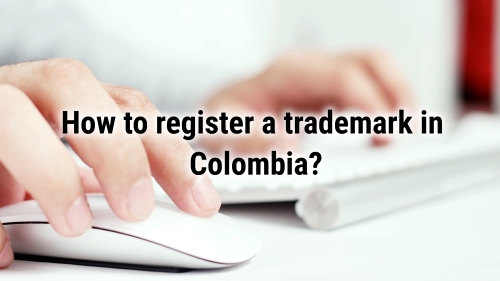 How to Register a Trademark in Colombia?