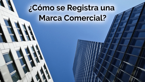 ¿Cómo Registrar una Marca Comercial?