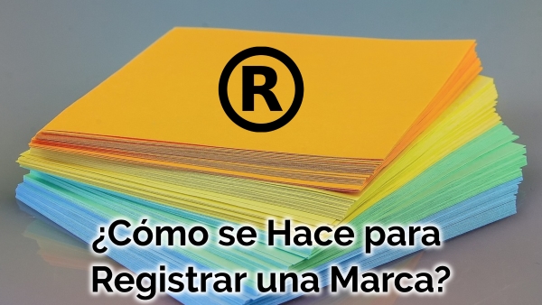 ¿Cómo se Hace para Registrar una Marca?