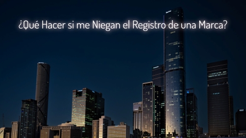 ¿Qué Hacer si Me Niegan el Registro de mi Marca?